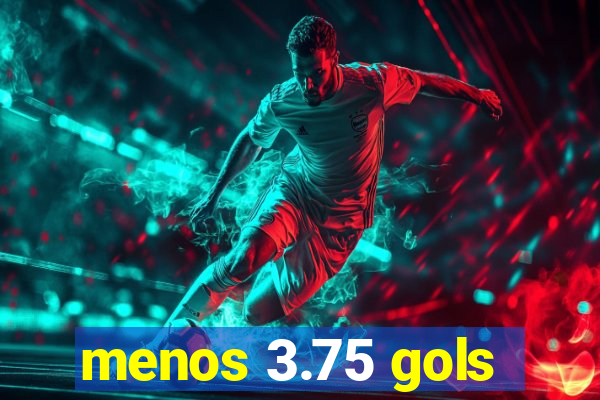 menos 3.75 gols